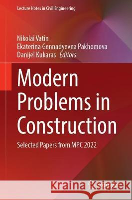 Modern Problems in Construction: Selected Papers from MPC 2022 Nikolai Vatin Ekaterina Gennadyevna Pakhomova Danijel Kukaras 9783031367229 Springer - książka
