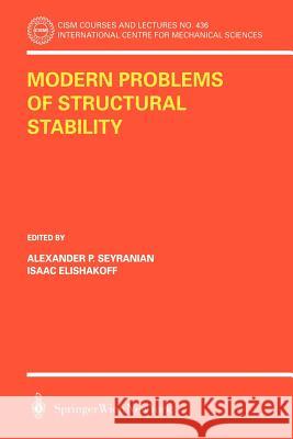 Modern Problems of Structural Stability Alexander P. Seyranian I. Elishakoff Alexander P. Seyranian 9783211836972 Springer - książka