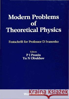 Modern Problems of Theoretical Physics: Jubilee Vol of D Ivanenko's 85 Birthday P. I. Pronin Yuri N. Obukhov 9789810202590 World Scientific Publishing Company - książka