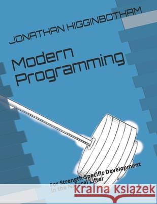 Modern Programming: For Strength-Specific Development in the Natural Lifter Higginbotham, Jonathan 9798524006707 Independently published - książka