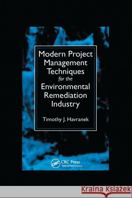 Modern Project Management Techniques for the Environmental Remediation Industry Timothy J. Havranek 9780367400217 CRC Press - książka