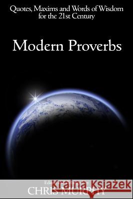 Modern Proverbs: Quotes, Maxims and Words of Wisdom for the 21st Century Chris Murphy 9780615884783 Faithful Books - książka