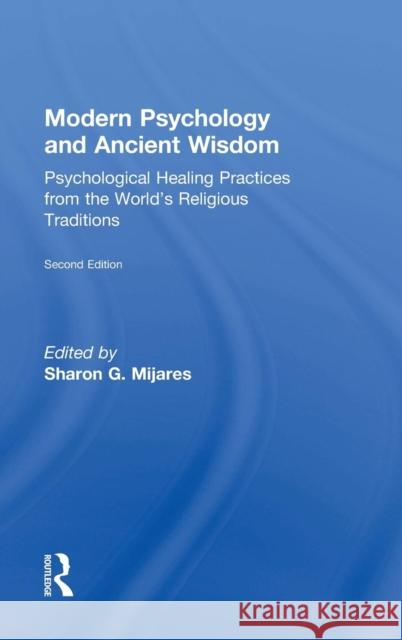 Modern Psychology and Ancient Wisdom: Psychological Healing Practices from the World's Religious Traditions Sharon G. Mijares 9781138884502 Routledge - książka