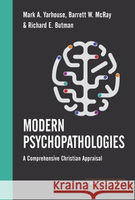 Modern Psychopathologies: A Comprehensive Christian Appraisal Richard E. Butman Mark A. Yarhouse Barrett W. McRay 9781514015964 IVP Academic - książka