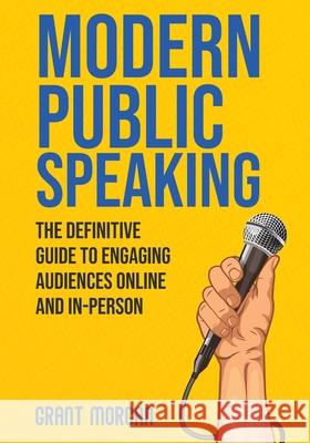 Modern Public Speaking: The Definitive Guide to Engaging Audiences Online and In-Person Grant Morgan 9781968418311 Synast Publishing - książka