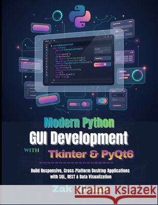 Modern Python GUI Development with Tkinter & PyQt6: Build Responsive, Cross-Platform Desktop Applications with SQL, REST & Data Visualization Illman, Zak 9798245922171 Independently Published - książka
