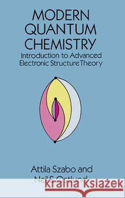 Modern Quantum Chemistry: Introduction to Advanced Electronic Structure Theory Attila Szabo Neil S. Ostlund 9780486691862 Dover Publications Inc. - książka