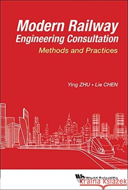 Modern Railway Engineering Consultation: Methods and Practices Ying Zhu Lie Chen 9789813238879 World Scientific Publishing Company - książka