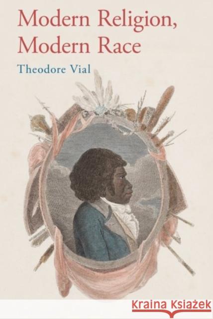 Modern Religion, Modern Race Theodore Vial 9780190097646 Oxford University Press, USA - książka