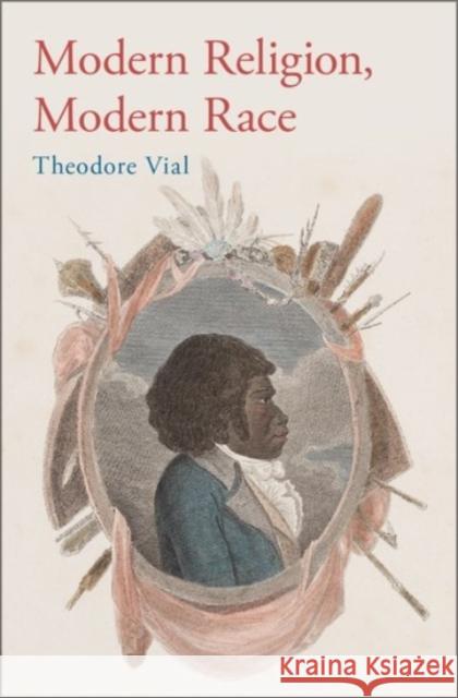 Modern Religion, Modern Race Theodore, M. Vial 9780190212551 Oxford University Press, USA - książka