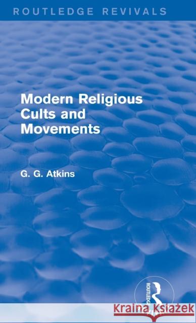 Modern Religious Cults and Movements Gaius Glenn Atkins 9781138778771 Routledge - książka