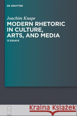 Modern Rhetoric in Culture, Arts, and Media: 13 Essays Joachim Knape 9783110292459 Walter de Gruyter - książka