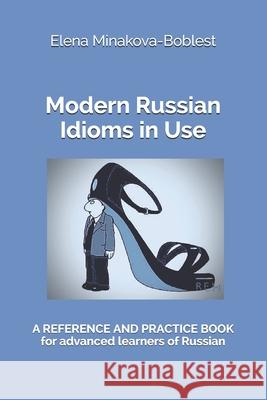 Modern Russian Idioms in Use: A Reference and Practice Book for Advanced Learners of Russian Elena Minakova-Boblest 9783982159102 Asbuka, Munich - książka