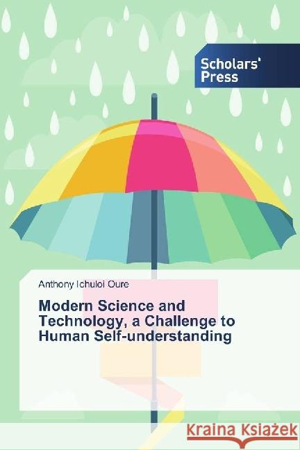 Modern Science and Technology, a Challenge to Human Self-understanding Ichuloi Oure, Anthony 9783659840449 Scholar's Press - książka