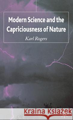 Modern Science and the Capriciousness of Nature Karl Rogers 9781403989673 Palgrave MacMillan - książka