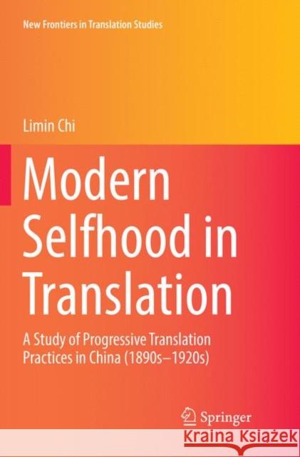 Modern Selfhood in Translation: A Study of Progressive Translation Practices in China (1890s-1920s) Chi, Limin 9789811345784 Springer - książka