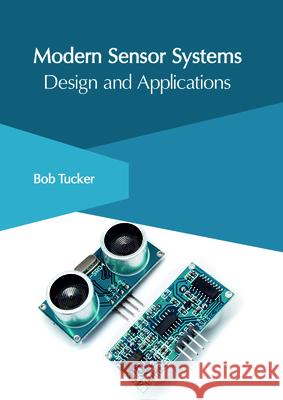 Modern Sensor Systems: Design and Applications Bob Tucker 9781632406569 Clanrye International - książka