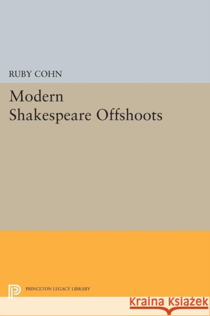 Modern Shakespeare Offshoots Ruby Cohn 9780691617305 Princeton University Press - książka