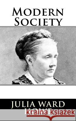 Modern Society Julia Ward Howe 9781981990368 Createspace Independent Publishing Platform - książka