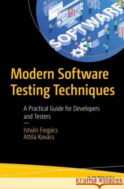 Modern Software Testing Techniques: A Practical Guide for Developers and Testers Attila Kovacs 9781484298923 APress - książka