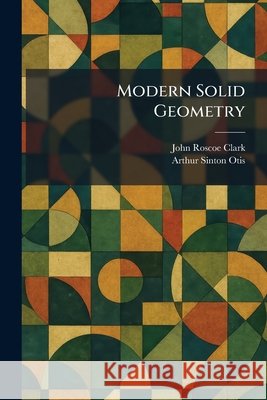 Modern Solid Geometry Clark, John Roscoe, Otis, Arthur Sinton 9781025848914 Tradd Street Press - książka