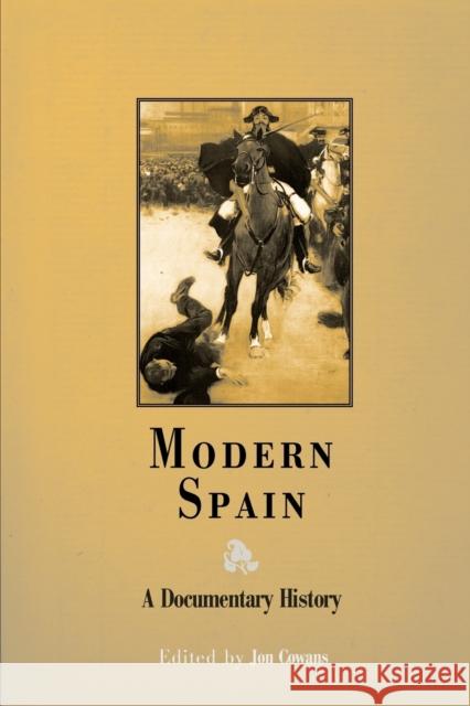 Modern Spain: A Documentary History Cowans, Jon 9780812218466 University of Pennsylvania Press - książka