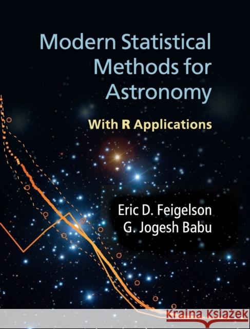 Modern Statistical Methods for Astronomy Feigelson, Eric D. 9780521767279 CAMBRIDGE UNIVERSITY PRESS - książka