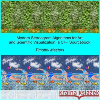 Modern Stereogram Algorithms for Art and Scientific Visualization: A C++ Sourcebook Timothy Masters 9781719097406 Createspace Independent Publishing Platform - książka