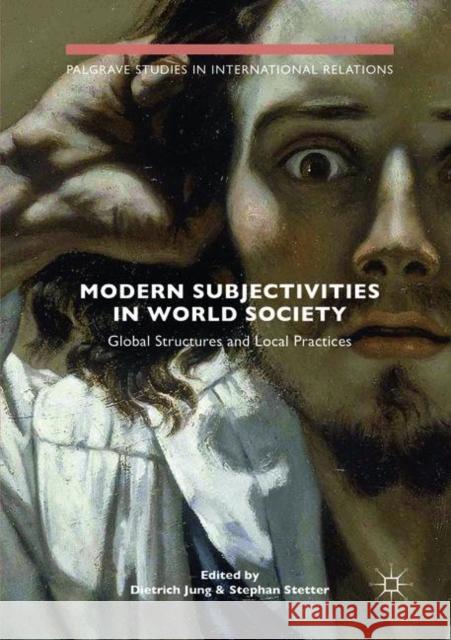 Modern Subjectivities in World Society: Global Structures and Local Practices Jung, Dietrich 9783030080860 Palgrave MacMillan - książka