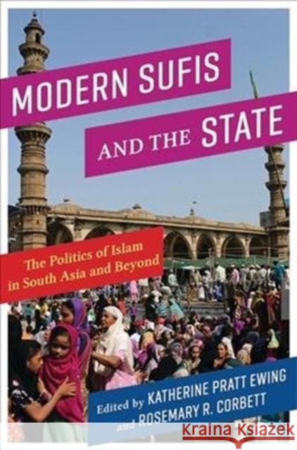 Modern Sufis and the State: The Politics of Islam in South Asia and Beyond Katherine Pratt Ewing Rosemary R. Corbett 9780231195744 Columbia University Press - książka