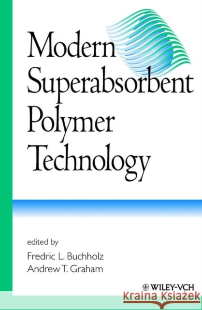 Modern Superabsorbent Polymer Technology Andrew T. Graham Fredric L. Buchholz 9780471194118 Wiley-VCH Verlag GmbH - książka