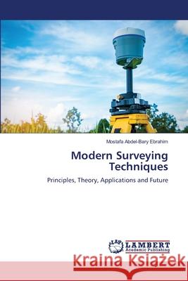Modern Surveying Techniques Ebrahim, Mostafa Abdel-Bary 9786207487523 LAP Lambert Academic Publishing - książka