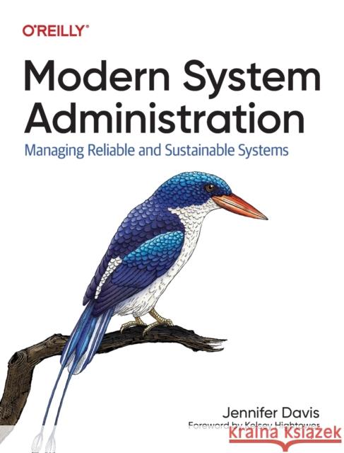 Modern System Administration: Managing Reliable and Sustainable Systems Davis, Jennifer 9781492055211 O'Reilly Media - książka