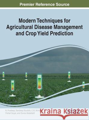Modern Techniques for Agricultural Disease Management and Crop Yield Prediction N. Pradeep Sandeep Kautish C. R. Nirmala 9781522596325 Engineering Science Reference - książka
