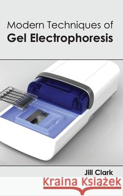 Modern Techniques of Gel Electrophoresis Jill Clark 9781632394668 Callisto Reference - książka