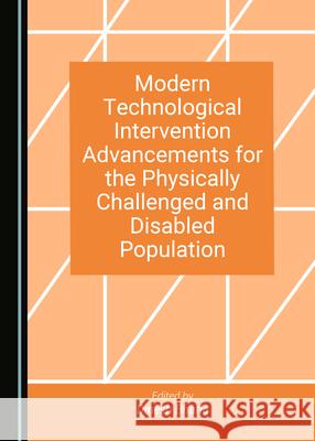 Modern Technological Intervention Advancements for the Physically Challenged and Disabled Population Dinesh Bhatia   9781527575080 Cambridge Scholars Publishing - książka