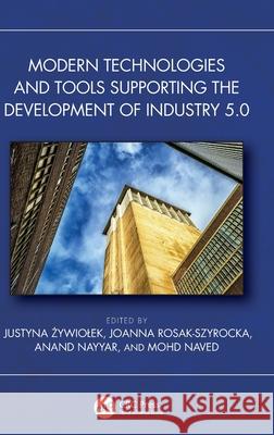 Modern Technologies and Tools Supporting the Development of Industry 5.0 Justyna Żywiolek Joanna Rosak-Szyrocka Anand Nayyar 9781032531045 CRC Press - książka