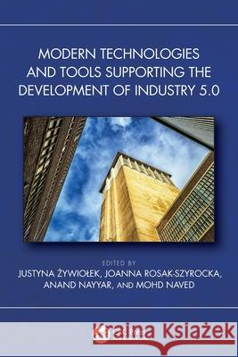 Modern Technologies and Tools Supporting the Development of Industry 5.0 Justyna Żywiolek Joanna Rosak-Szyrocka Anand Nayyar 9781032787572 CRC Press - książka
