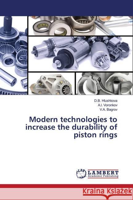 Modern technologies to increase the durability of piston rings Hlushkova, D.B.; Voronkov, A.I.; Bagrov, V.A. 9786202672146 LAP Lambert Academic Publishing - książka