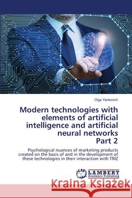 Modern technologies with elements of artificial intelligence and artificial neural networks Part 2 Olga Yankovich 9786203304978 LAP Lambert Academic Publishing - książka