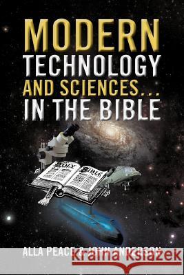 Modern Technology and Sciences... in the Bible Alla Peace John Anderson 9781479740406 Xlibris Corporation - książka