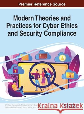 Modern Theories and Practices for Cyber Ethics and Security Compliance Winfred Yaokumah Muttukrishnan Rajarajan Jamal-Deen Abdulai 9781799831495 Information Science Reference - książka