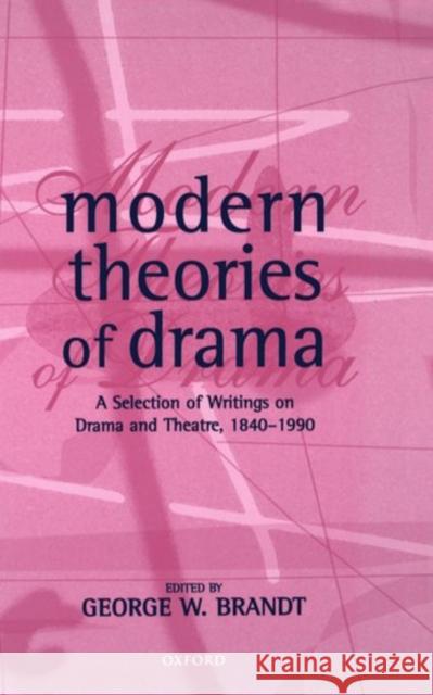 Modern Theories of Drama: A Selection of Writings on Drama and Theatre, 1850-1990 Brandt, George W. 9780198711407 Oxford University Press, USA - książka