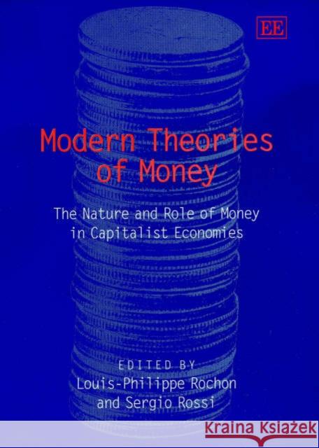 Modern Theories of Money: The Nature and Role of Money in Capitalist Economies Louis-Philippe Rochon, Sergio Rossi 9781840647891 Edward Elgar Publishing Ltd - książka