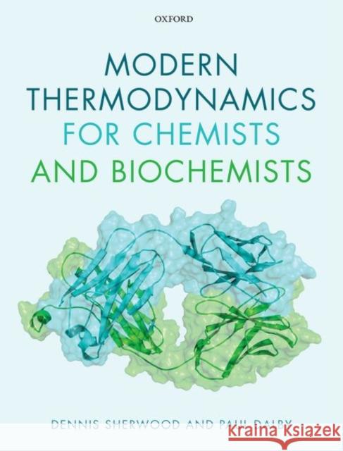 Modern Thermodynamics for Chemists and Biochemists Dennis Sherwood Paul Dalby 9780198784708 Oxford University Press, USA - książka