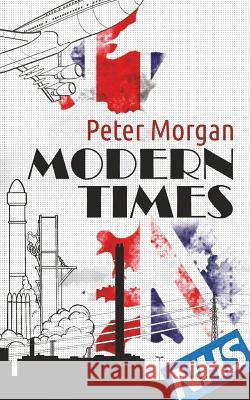 Modern Times Peter Morgan 9781514320242 Createspace - książka