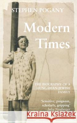 Modern Times: The Biography of a Hungarian-Jewish Family Stephen Pogany 9780993189647 Brandram - książka