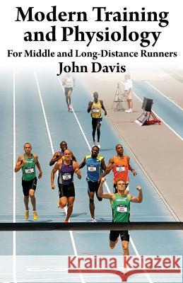 Modern Training and Physiology for Middle and Long-Distance Runners John Davis (University of Connecticut) 9780615790299 Running Writings - książka