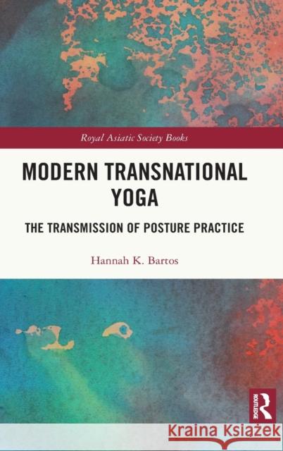 Modern Transnational Yoga: The Transmission of Posture Practice Hannah K. Bartos 9780367516871 Routledge - książka