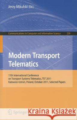 Modern Transport Telematics: 11th International Conference on Transport Systems Telematics, TST 2011, Katowice-Ustron, Poland, October 19-22, 2011, Mikulski, Jerzy 9783642246593 Springer-Verlag Berlin and Heidelberg GmbH &  - książka